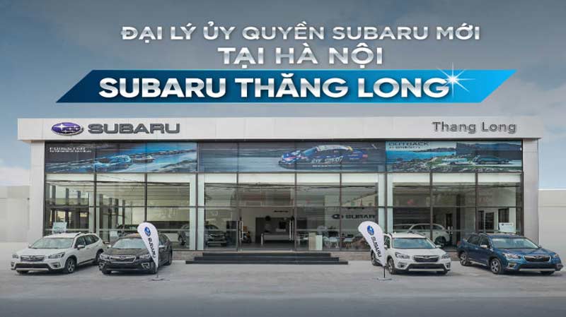 Subaru Thăng Long: Đại lý 4S ủy quyền của Subaru tại Hà Nội